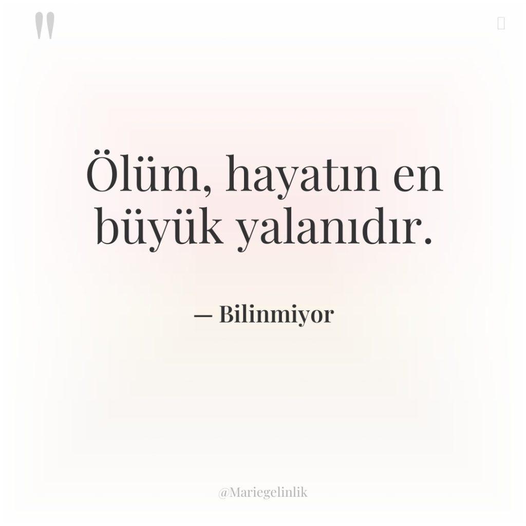 Ölüm, hayatın en büyük yalanıdır.