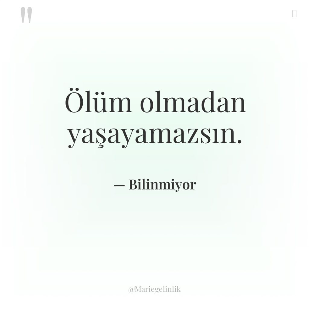 Ölüm olmadan yaşayamazsın.