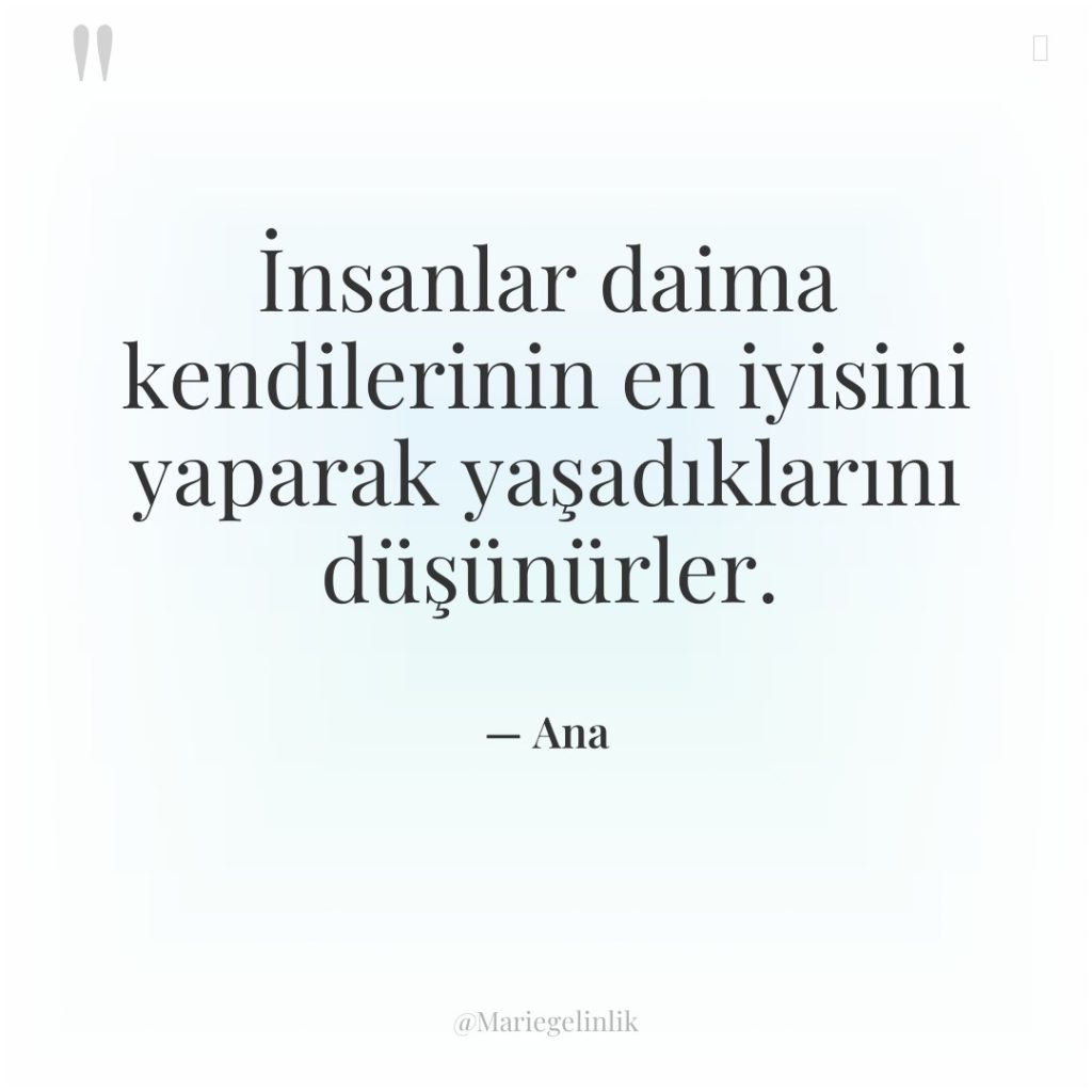 İnsanlar daima kendilerinin en iyisini yaparak yaşadıklarını düşünürler.