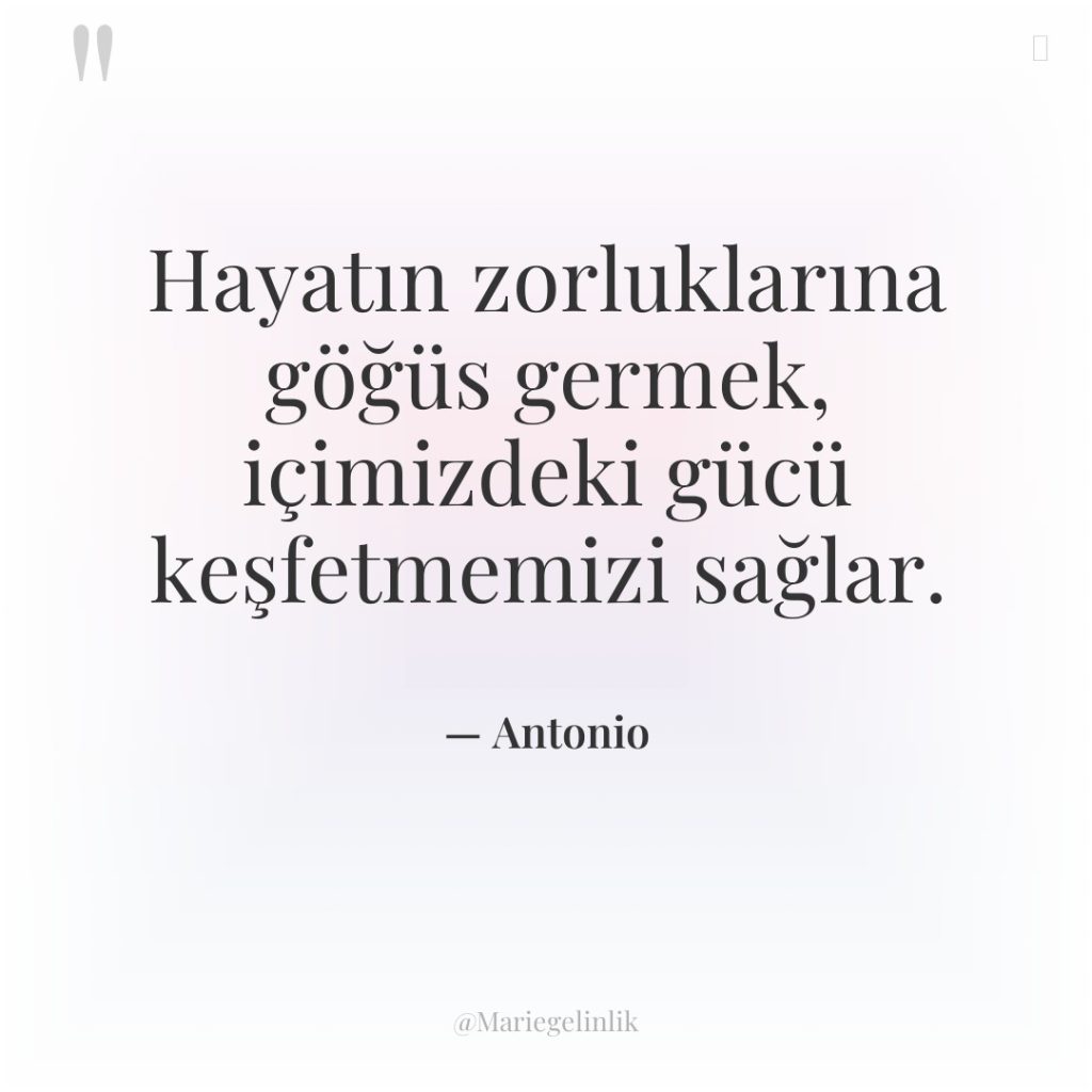 Hayatın zorluklarına göğüs germek, içimizdeki gücü keşfetmemizi sağlar.
