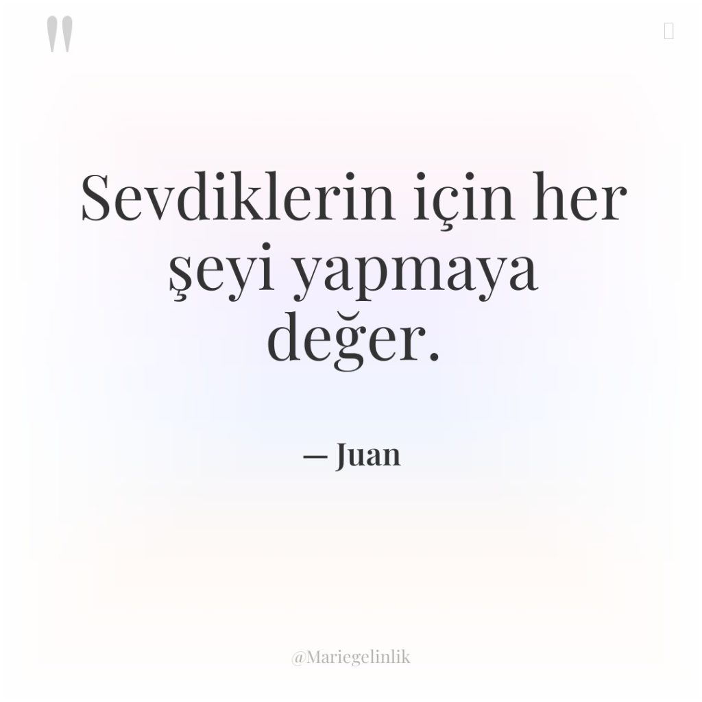 Sevdiklerin için her şeyi yapmaya değer.