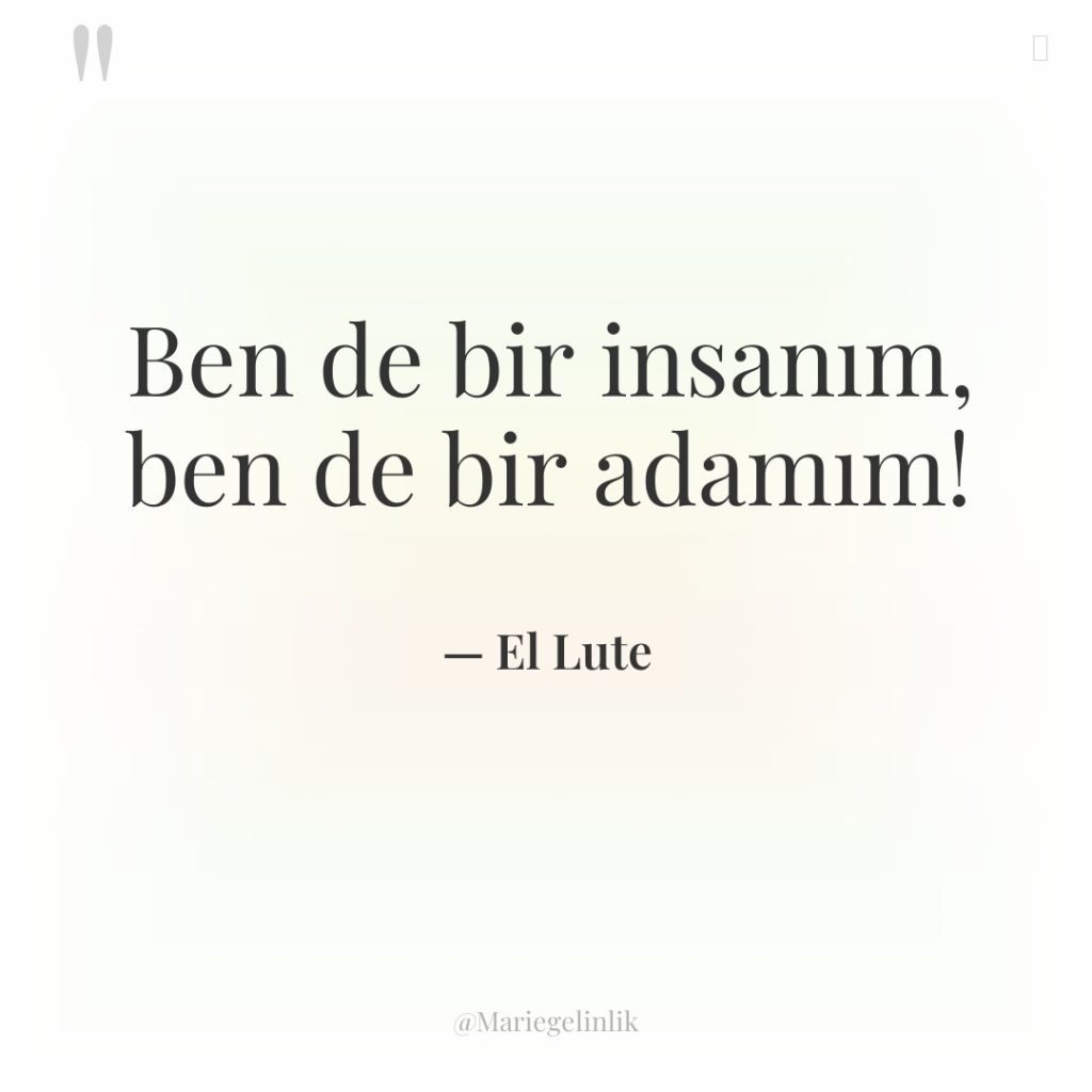 Ben de bir insanım, ben de bir adamım!