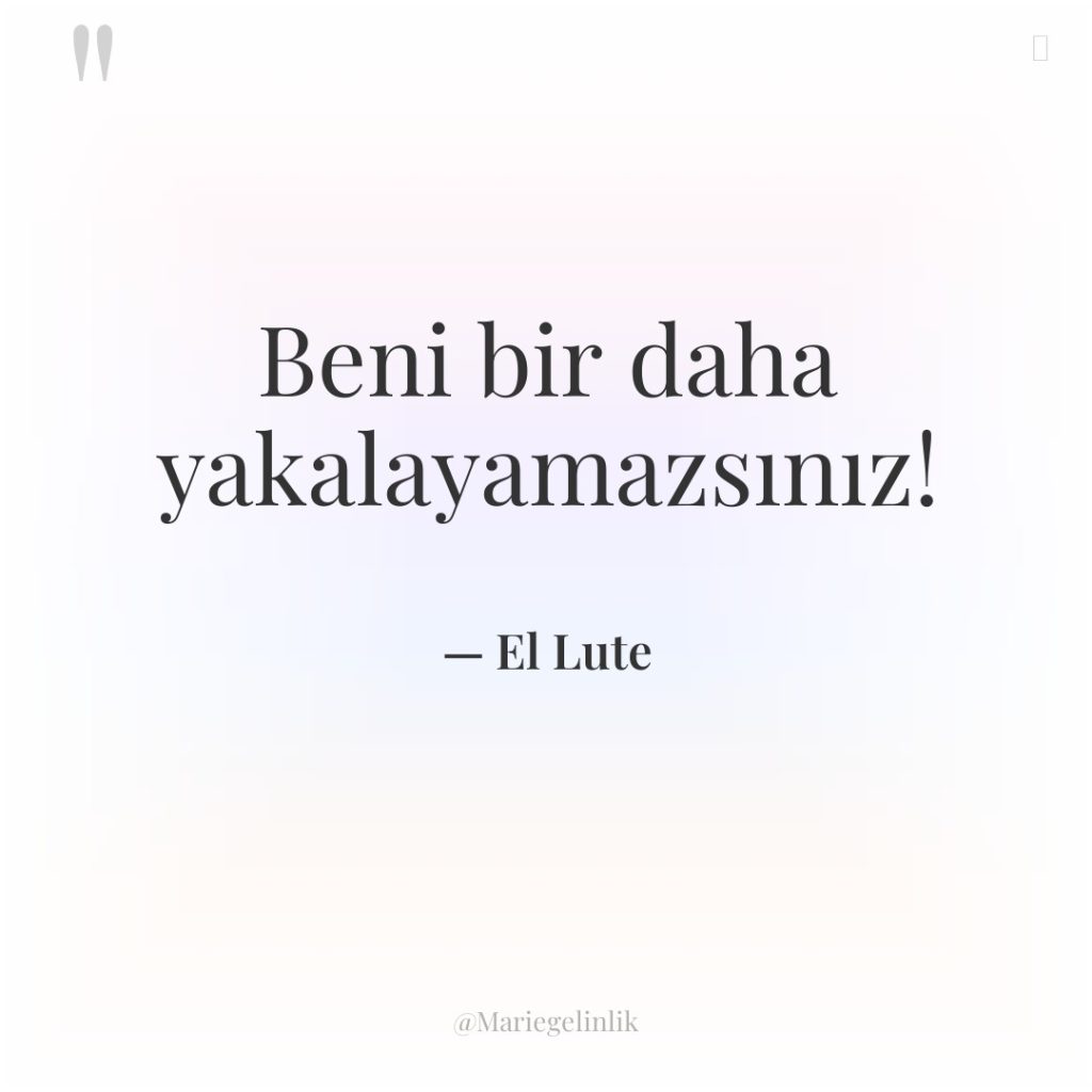 Beni bir daha yakalayamazsınız!