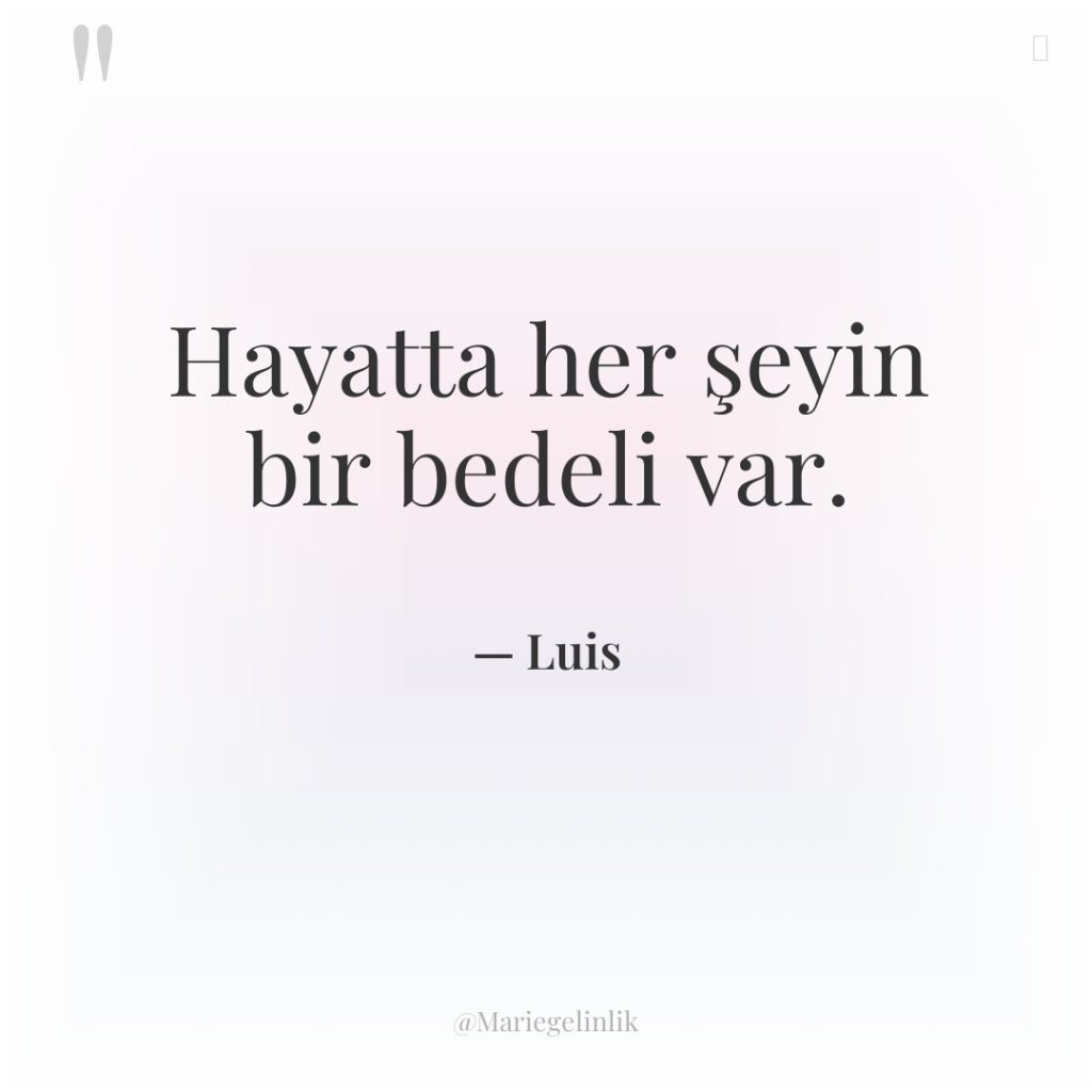 Hayatta her şeyin bir bedeli var.