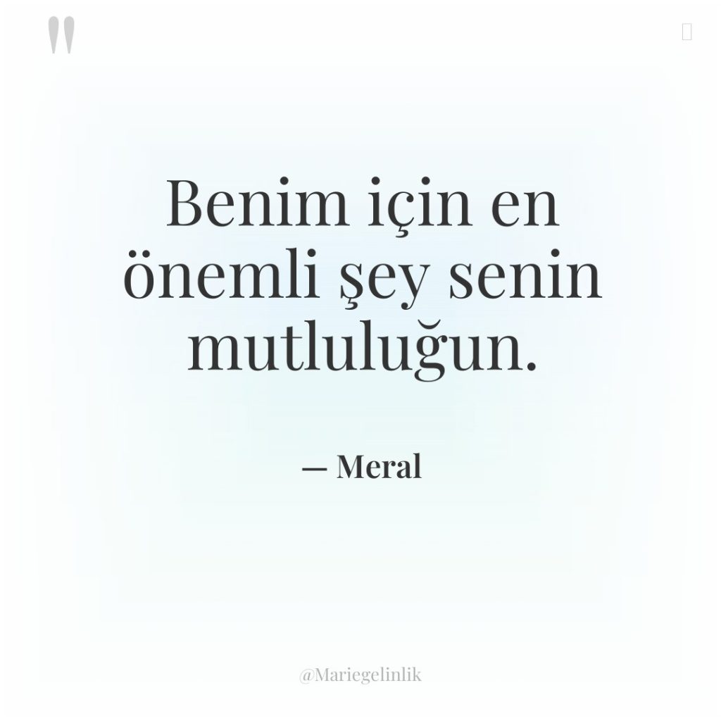 Benim için en önemli şey senin mutluluğun.