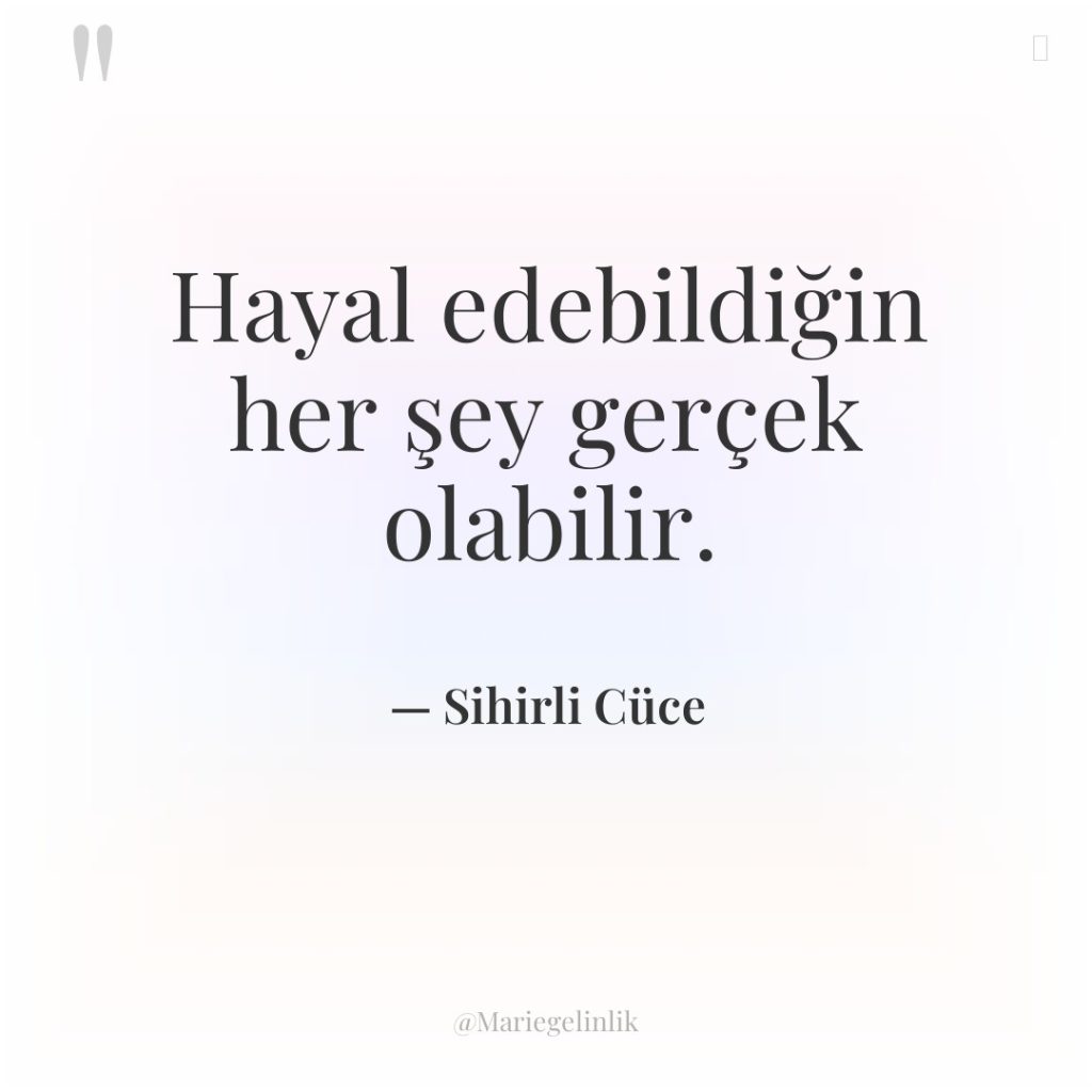 Hayal edebildiğin her şey gerçek olabilir.