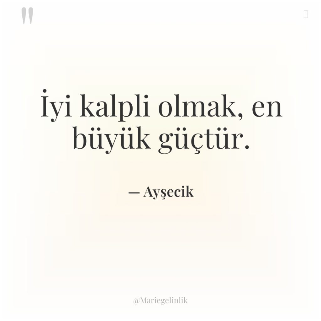 İyi kalpli olmak, en büyük güçtür.