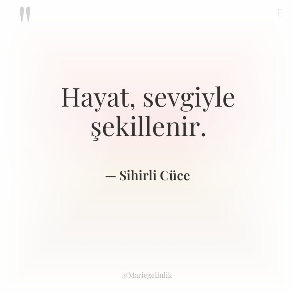 Hayat, sevgiyle şekillenir.
