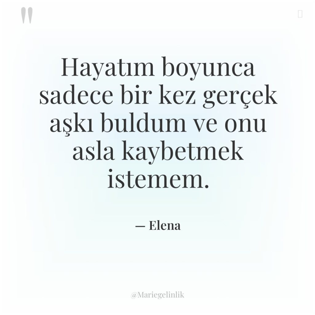 Hayatım boyunca sadece bir kez gerçek aşkı buldum ve onu…