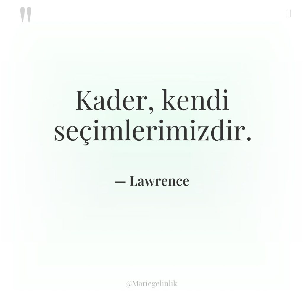 Kader, kendi seçimlerimizdir.