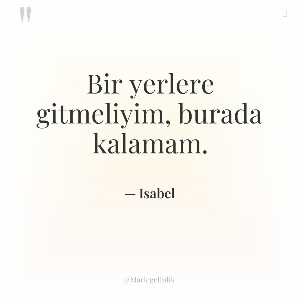 Bir yerlere gitmeliyim, burada kalamam.