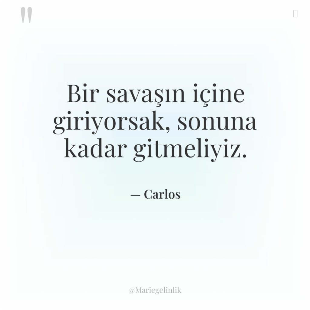 Bir savaşın içine giriyorsak, sonuna kadar gitmeliyiz.