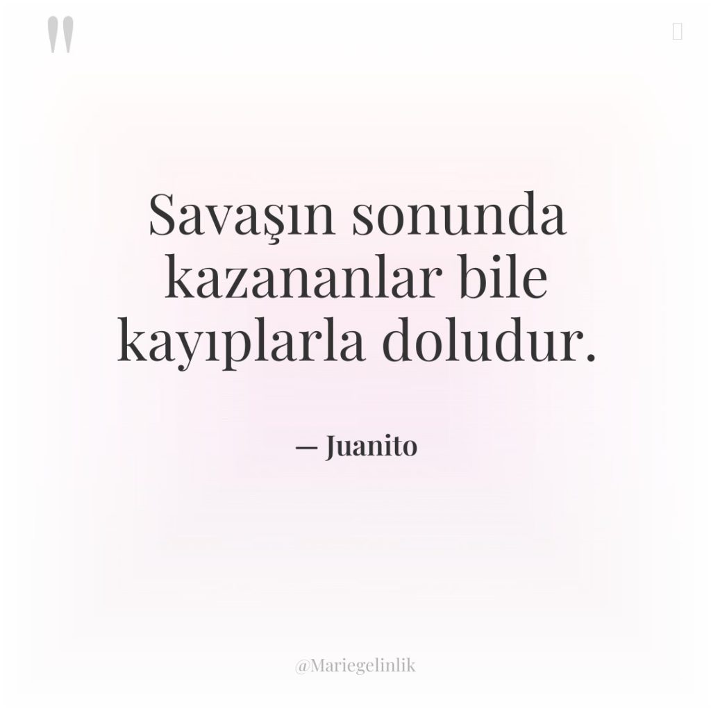 Savaşın sonunda kazananlar bile kayıplarla doludur.