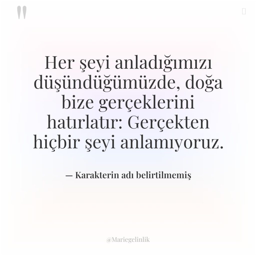 Her şeyi anladığımızı düşündüğümüzde, doğa bize gerçeklerini hatırlatır: Gerçekten hiçbir…