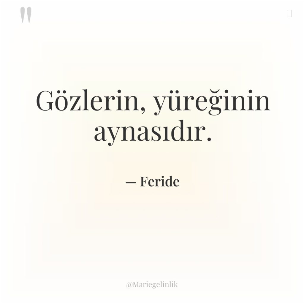 Gözlerin, yüreğinin aynasıdır.