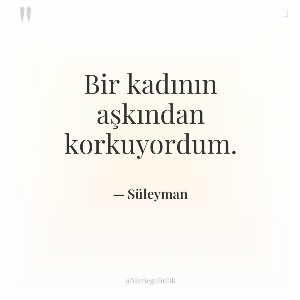 Bir kadının aşkından korkuyordum.