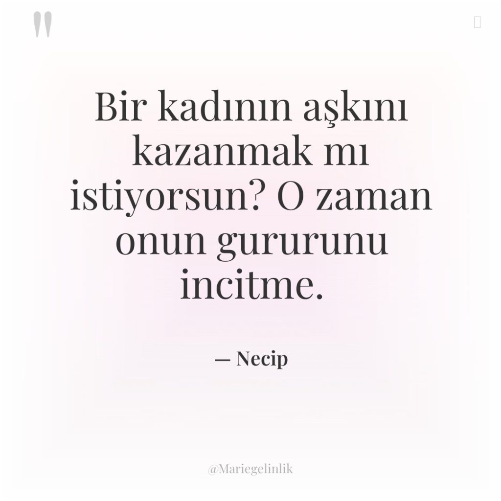 Bir kadının aşkını kazanmak mı istiyorsun? O zaman onun gururunu…
