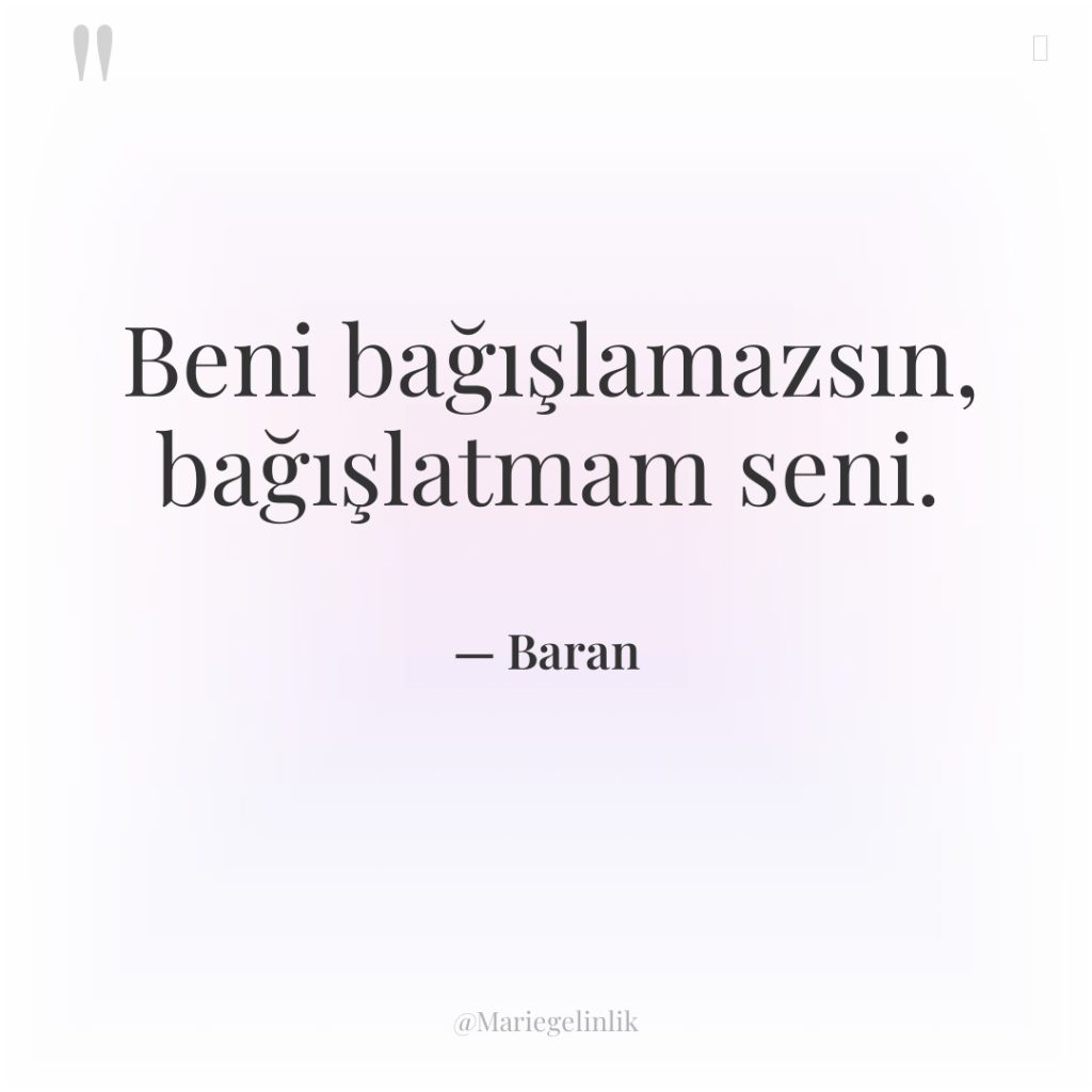 Beni bağışlamazsın, bağışlatmam seni.