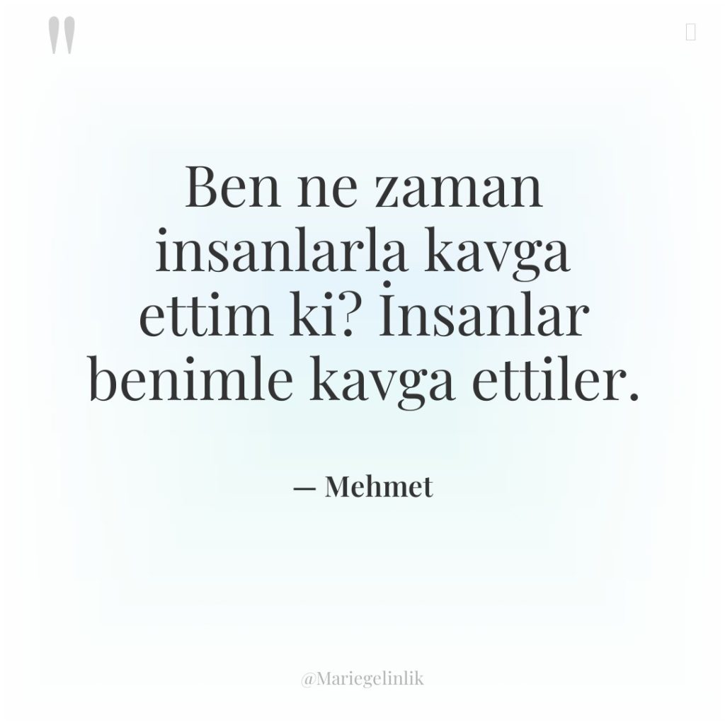 Ben ne zaman insanlarla kavga ettim ki? İnsanlar benimle kavga…