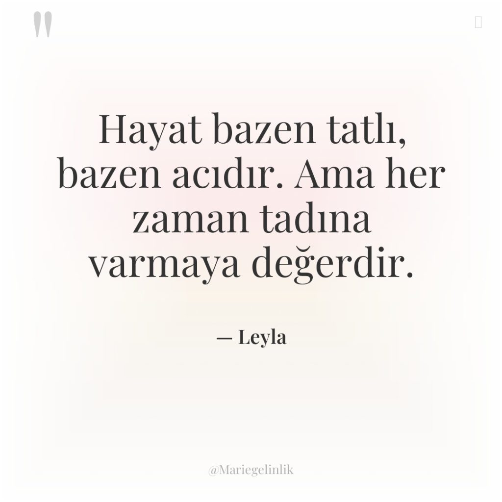 Hayat bazen tatlı, bazen acıdır. Ama her zaman tadına varmaya…