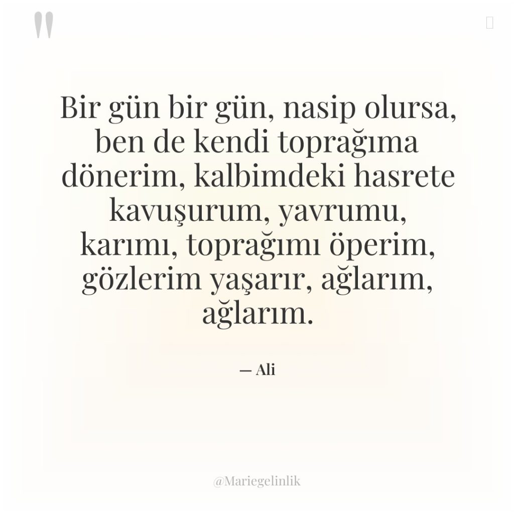 Bir gün bir gün, nasip olursa, ben de kendi toprağıma…
