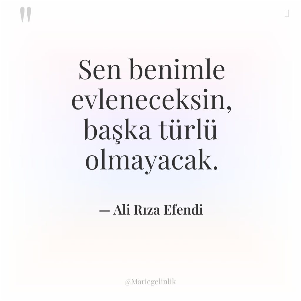 Sen benimle evleneceksin, başka türlü olmayacak.