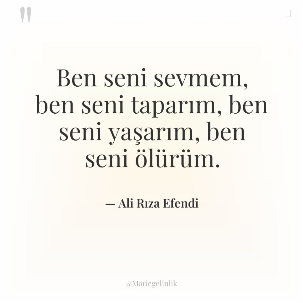 Ben seni sevmem, ben seni taparım, ben seni yaşarım, ben…