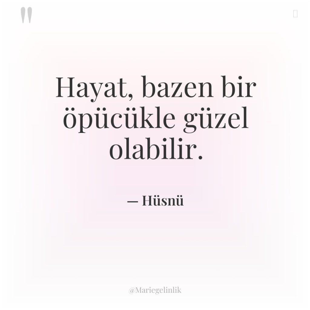 Hayat, bazen bir öpücükle güzel olabilir.