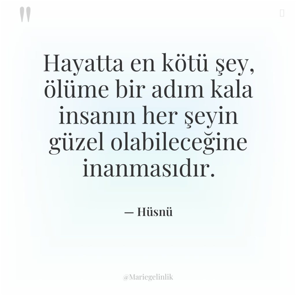 Hayatta en kötü şey, ölüme bir adım kala insanın her…