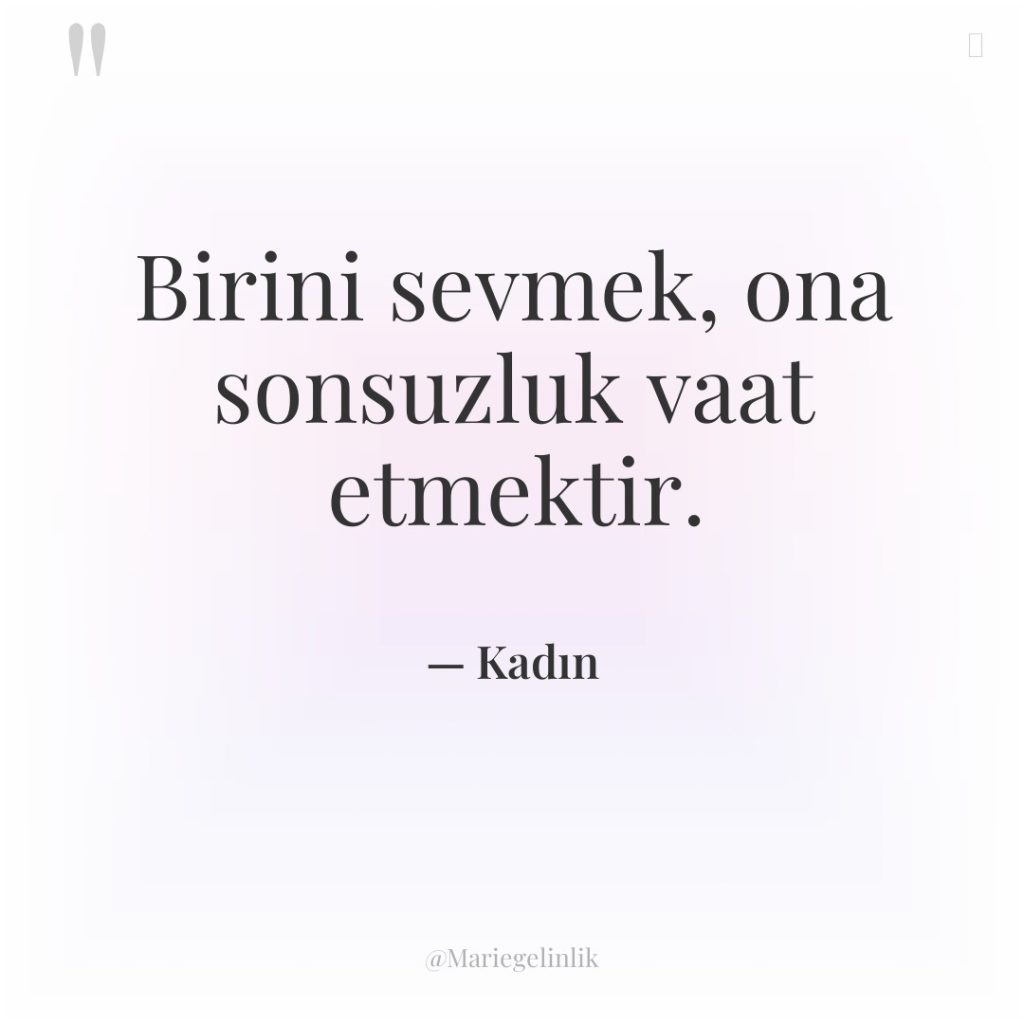 Birini sevmek, ona sonsuzluk vaat etmektir.