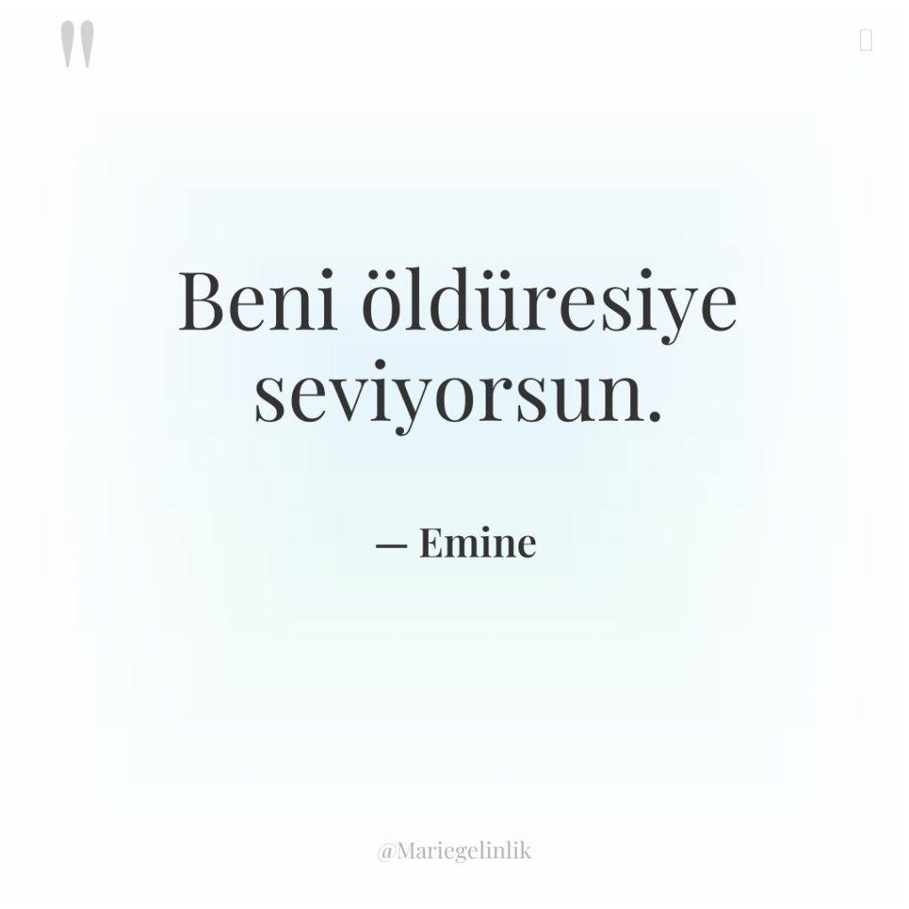 Beni öldüresiye seviyorsun.