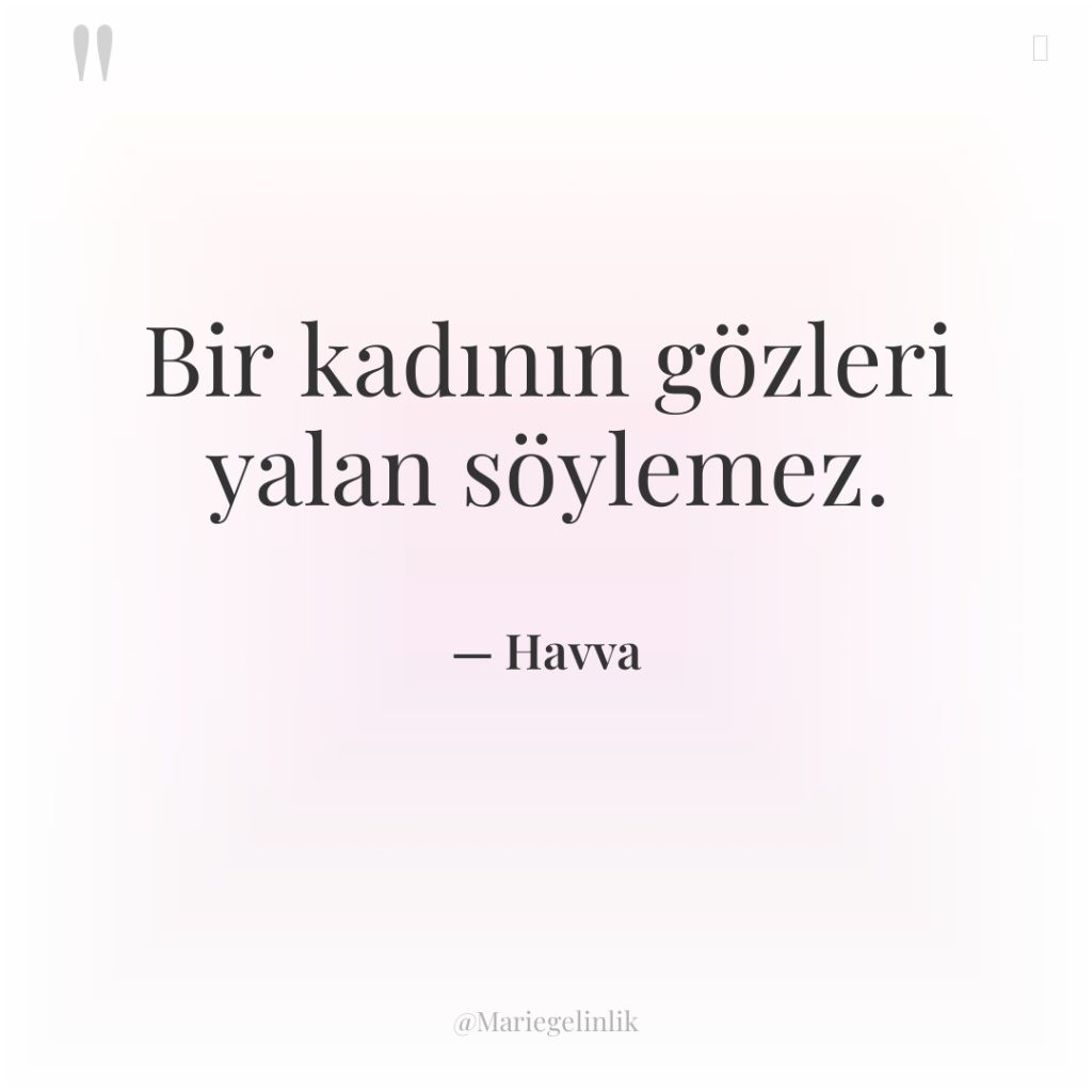 Bir kadının gözleri yalan söylemez.