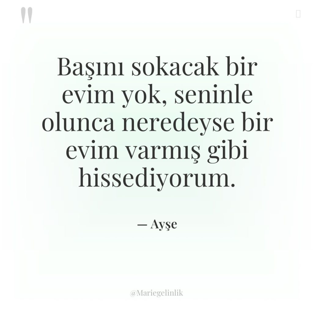 Başını sokacak bir evim yok, seninle olunca neredeyse bir evim…