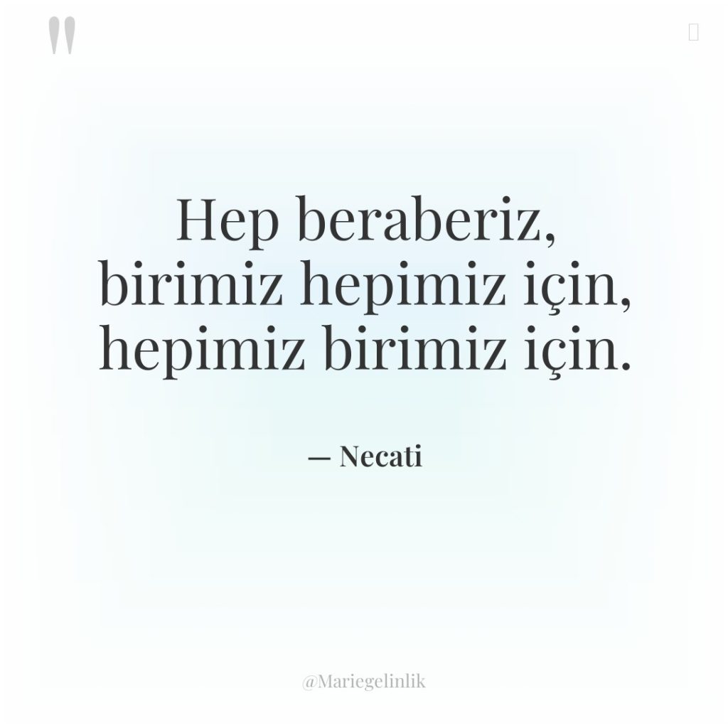Hep beraberiz, birimiz hepimiz için, hepimiz birimiz için.