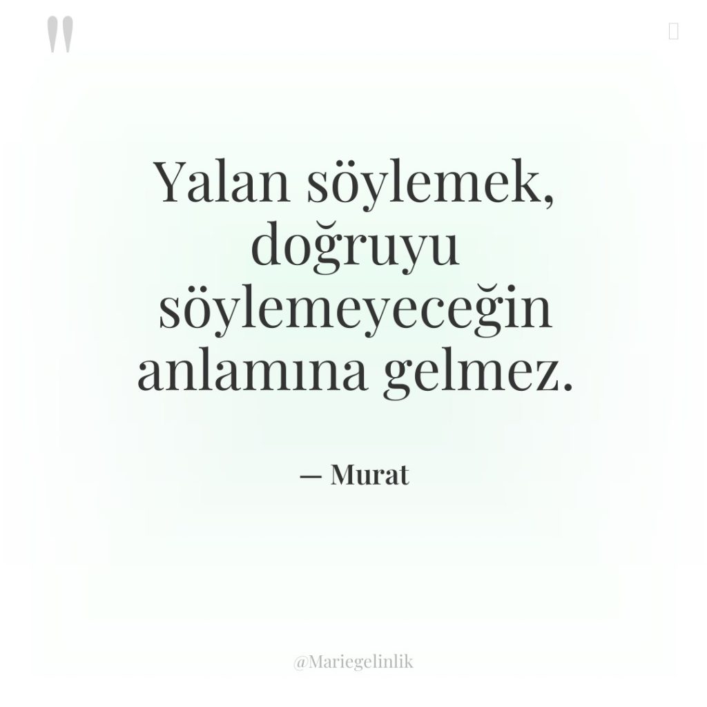 Yalan söylemek, doğruyu söylemeyeceğin anlamına gelmez.