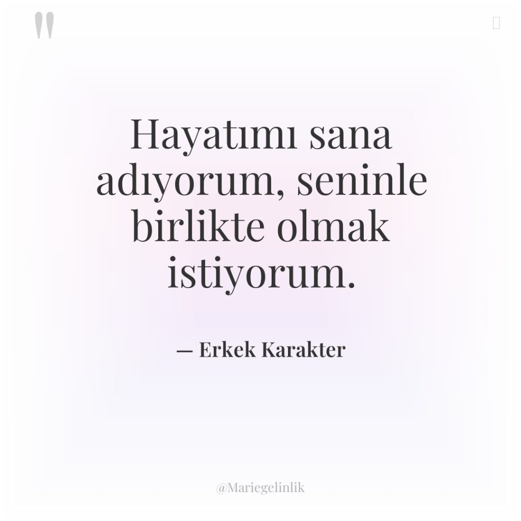 Hayatımı sana adıyorum, seninle birlikte olmak istiyorum.