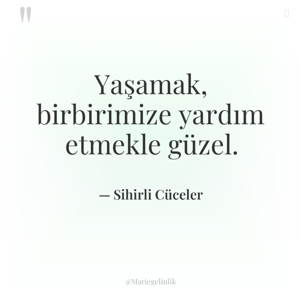 Yaşamak, birbirimize yardım etmekle güzel.