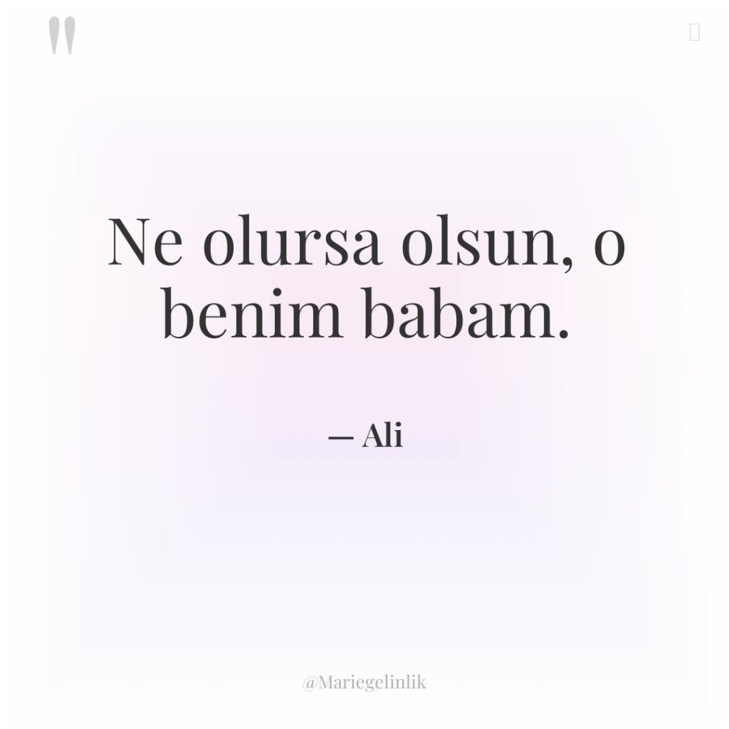 Ne olursa olsun, o benim babam.