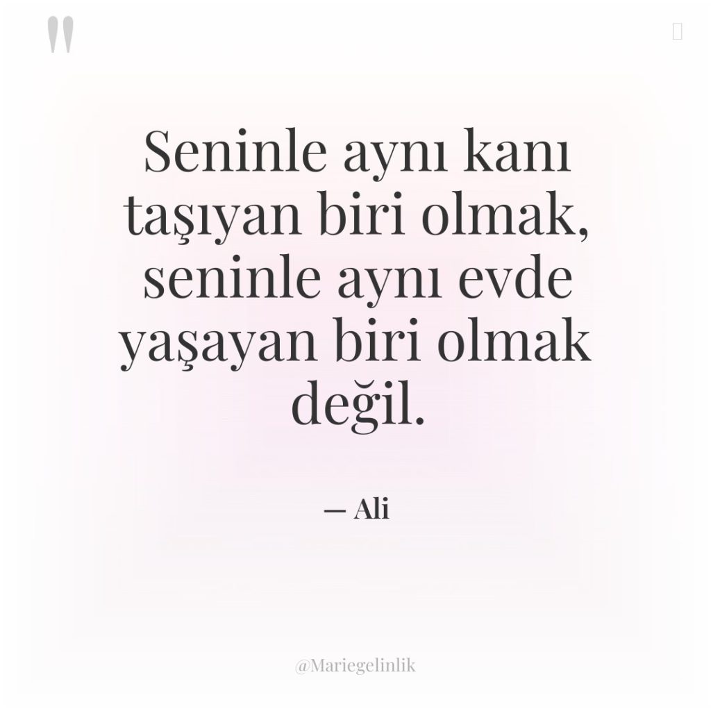 Seninle aynı kanı taşıyan biri olmak, seninle aynı evde yaşayan…