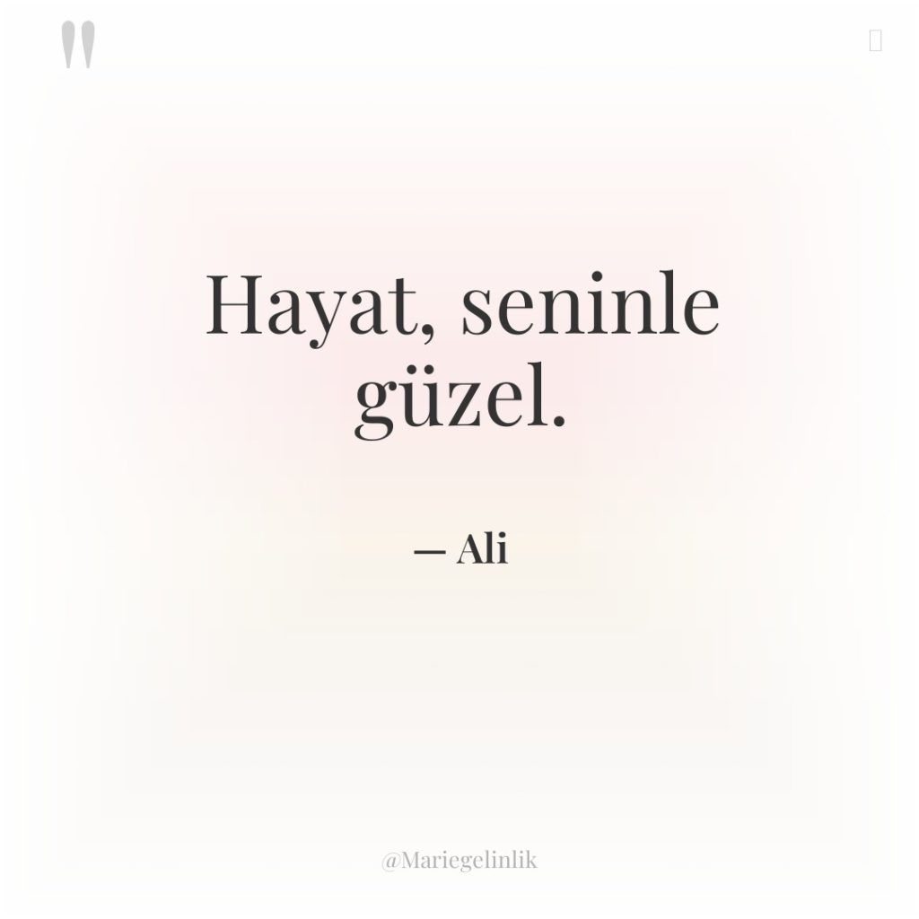 Hayat, seninle güzel.