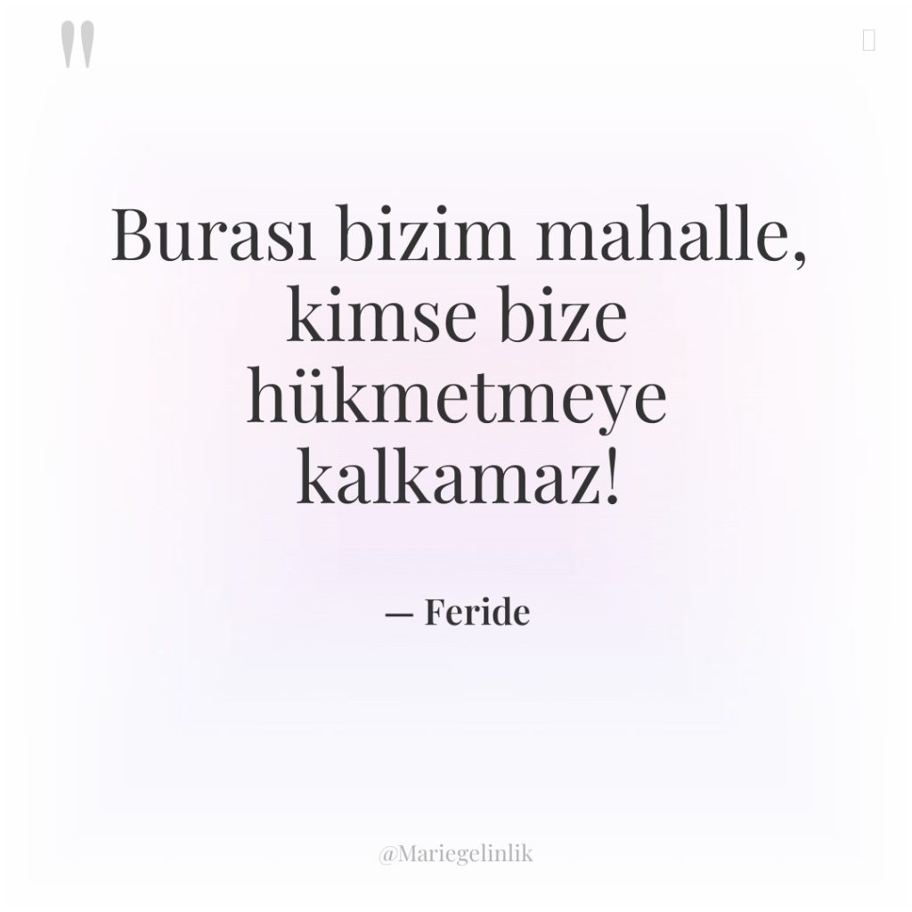 Burası bizim mahalle, kimse bize hükmetmeye kalkamaz!