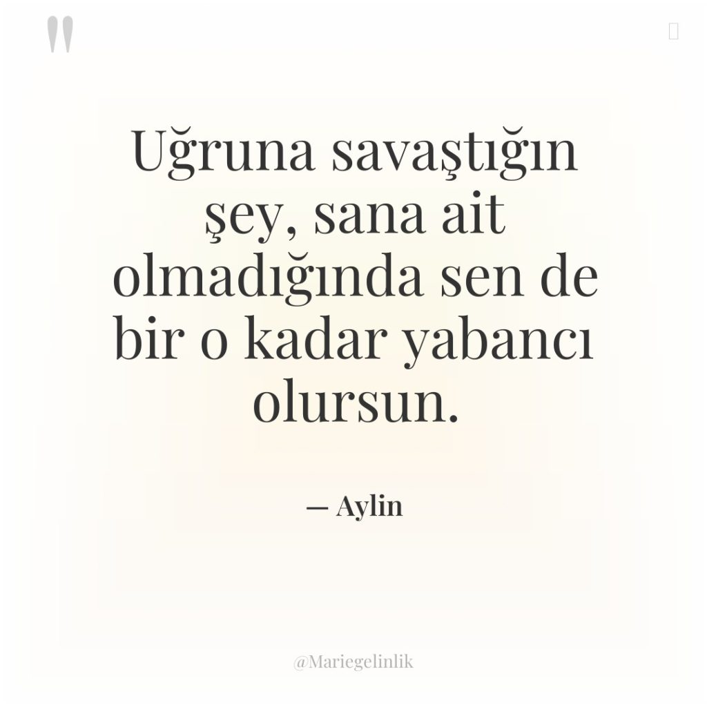 Uğruna savaştığın şey, sana ait olmadığında sen de bir o…