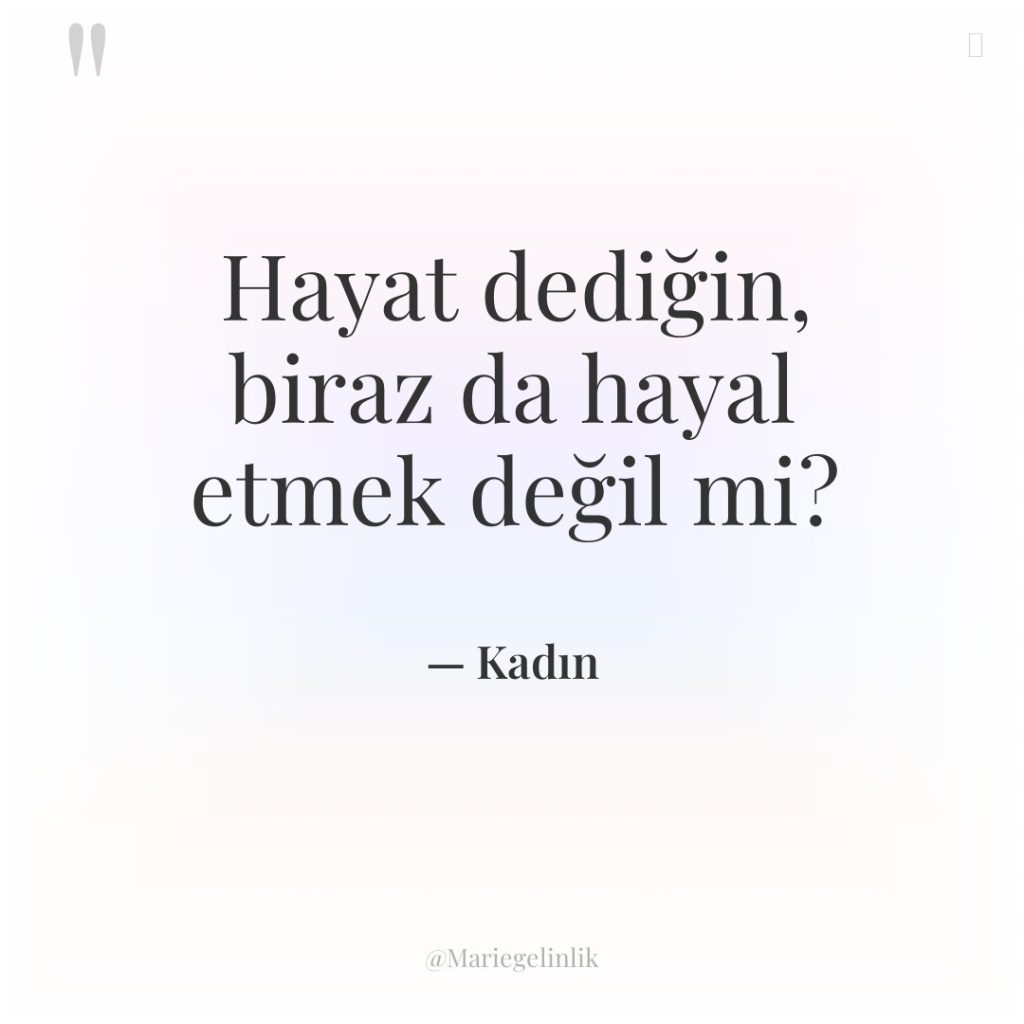 Hayat dediğin, biraz da hayal etmek değil mi?