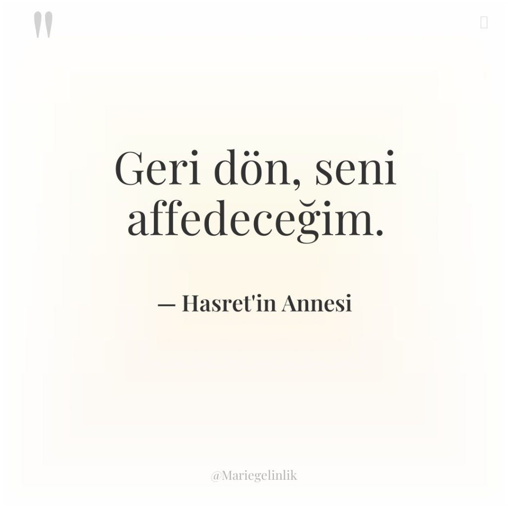 Geri dön, seni affedeceğim.