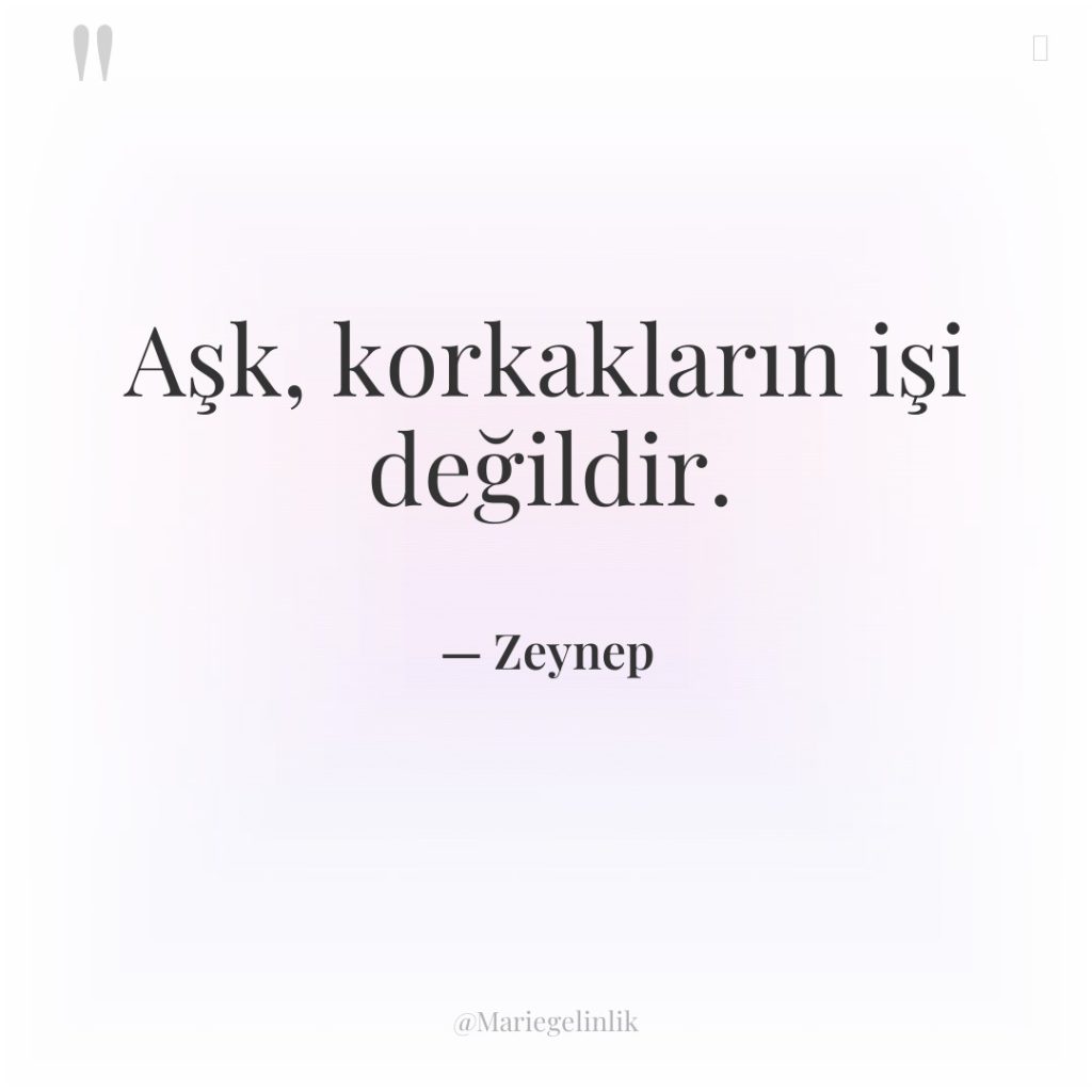 Aşk, korkakların işi değildir.