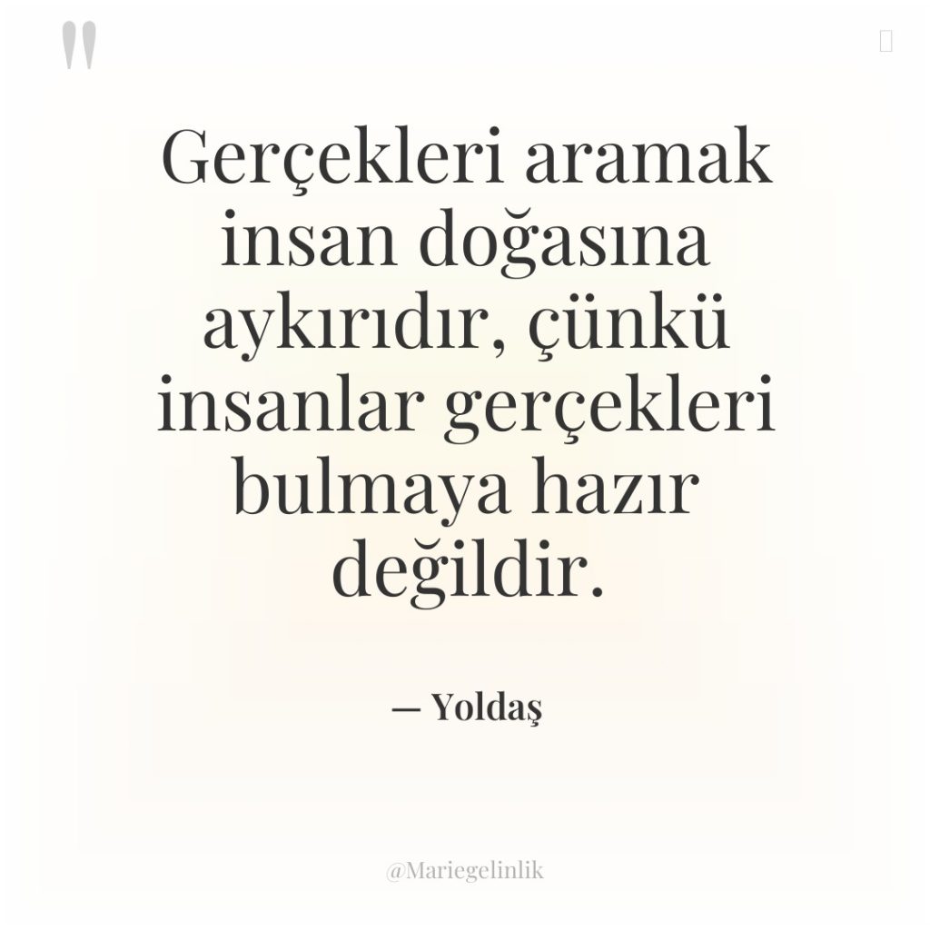 Gerçekleri aramak insan doğasına aykırıdır, çünkü insanlar gerçekleri bulmaya hazır…