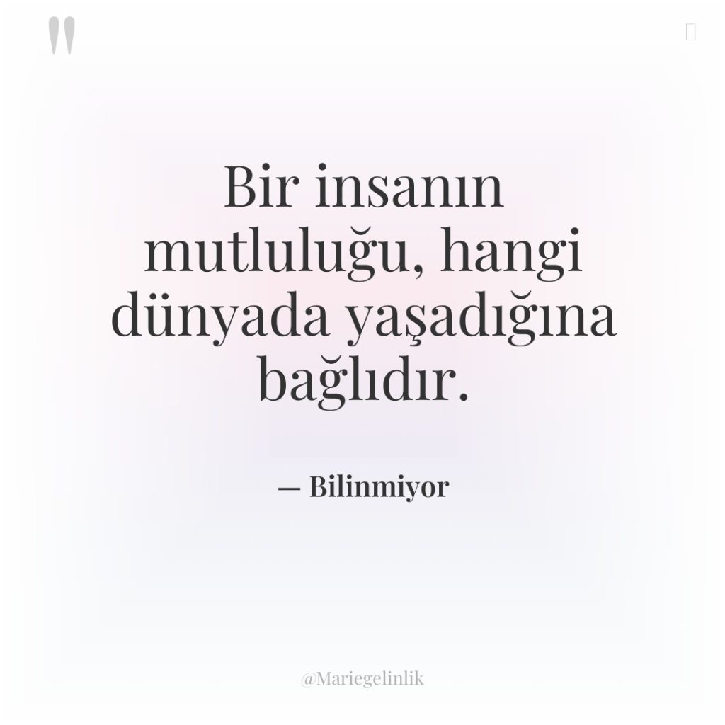 Bir insanın mutluluğu, hangi dünyada yaşadığına bağlıdır.