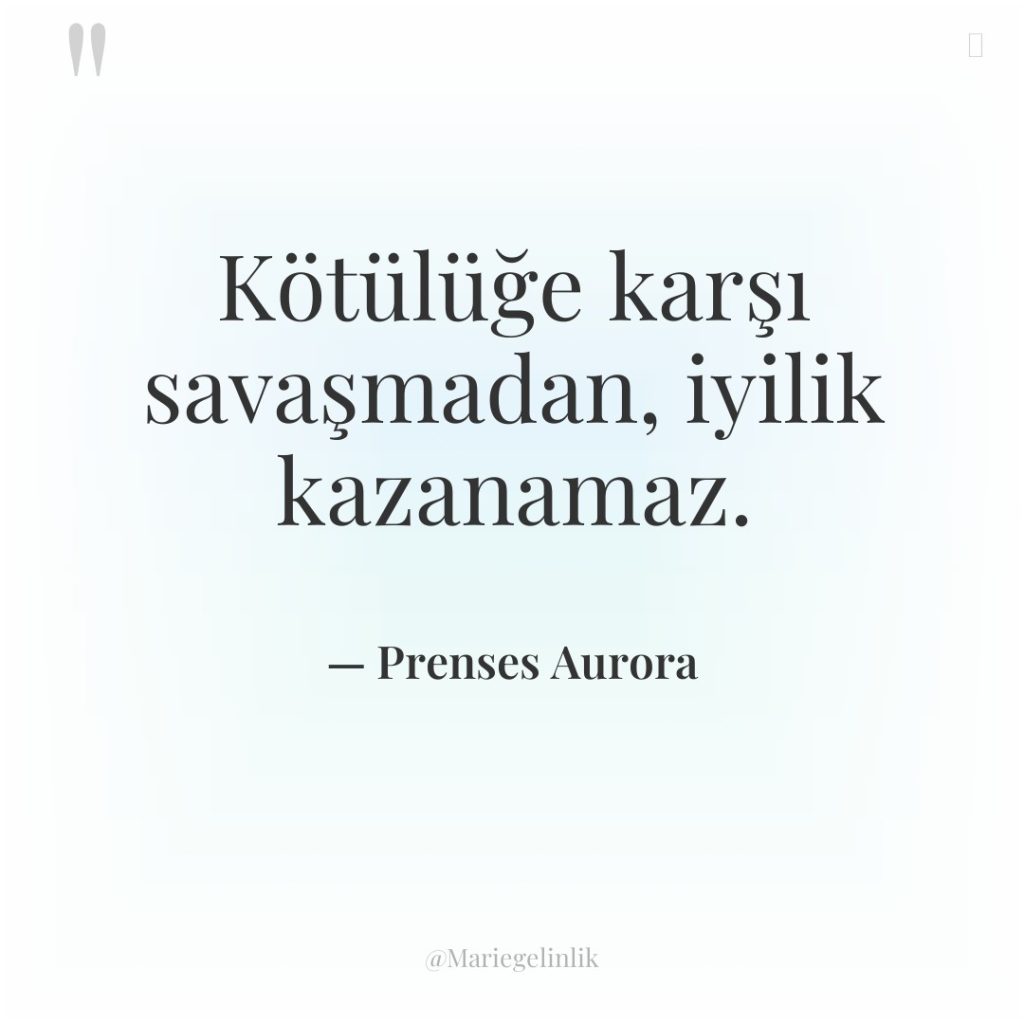 Kötülüğe karşı savaşmadan, iyilik kazanamaz.