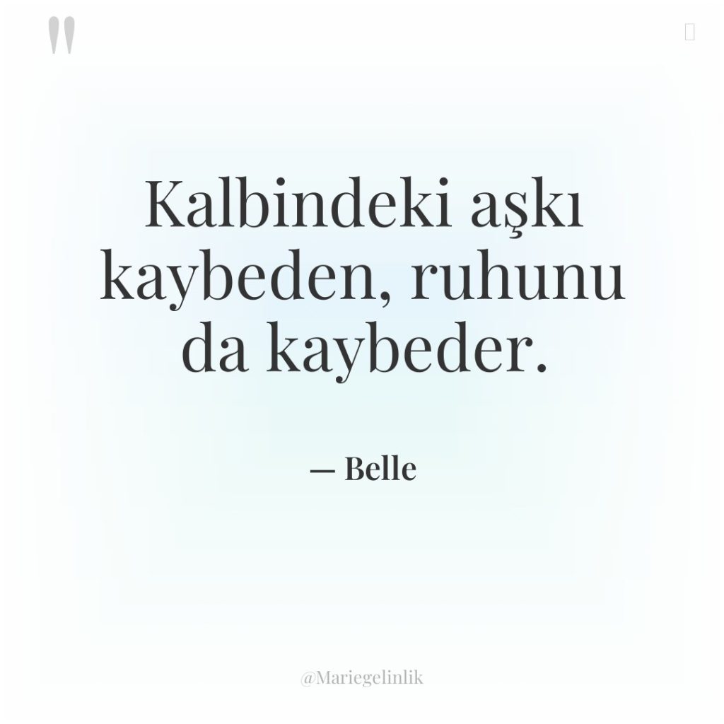 Kalbindeki aşkı kaybeden, ruhunu da kaybeder.