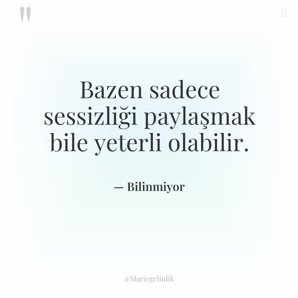 Bazen sadece sessizliği paylaşmak bile yeterli olabilir.